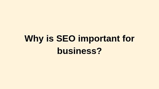 Why is SEO important for business?